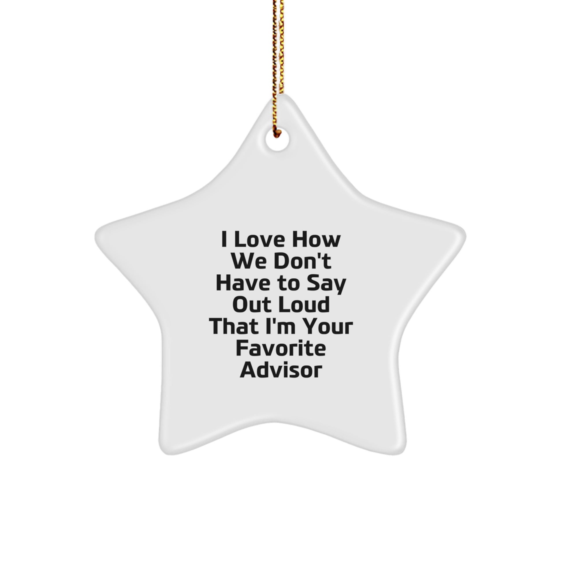 Gifts from Friends for Favorite Advisor I Love How We Don't Have To Say Out Loud That I'm - White Star Ornament for Christmas - Image 1