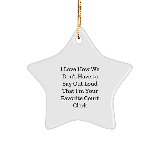 Funny Court Clerk Gifts from Friends for Court Clerk - Star Ornament, I Love How We Don't Have To Say Out Loud That I'm Your Favorite Court Clerk Christmas Unique Gifts - Image 1