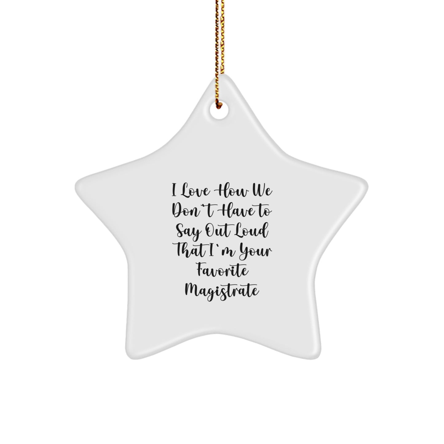Magistrate Star Ornament, Funny Quote Gifts from Friends, 'I Love How We Don't Have To Say Out Loud That I'm Your Favorite Magistrate', Christmas Unique Gifts for Magistrates - Image 1