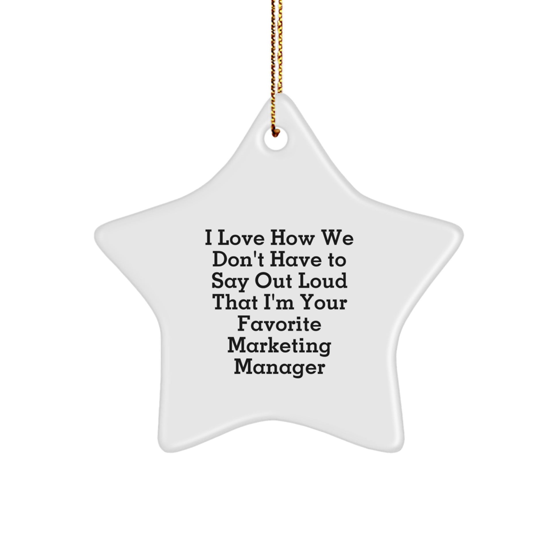 Funny Marketing Manager Gifts from Friends - I Love How We Don't Have To Say Out Loud That I'm Your Favorite Marketing Manager Star Ornament for Christmas - Image 1