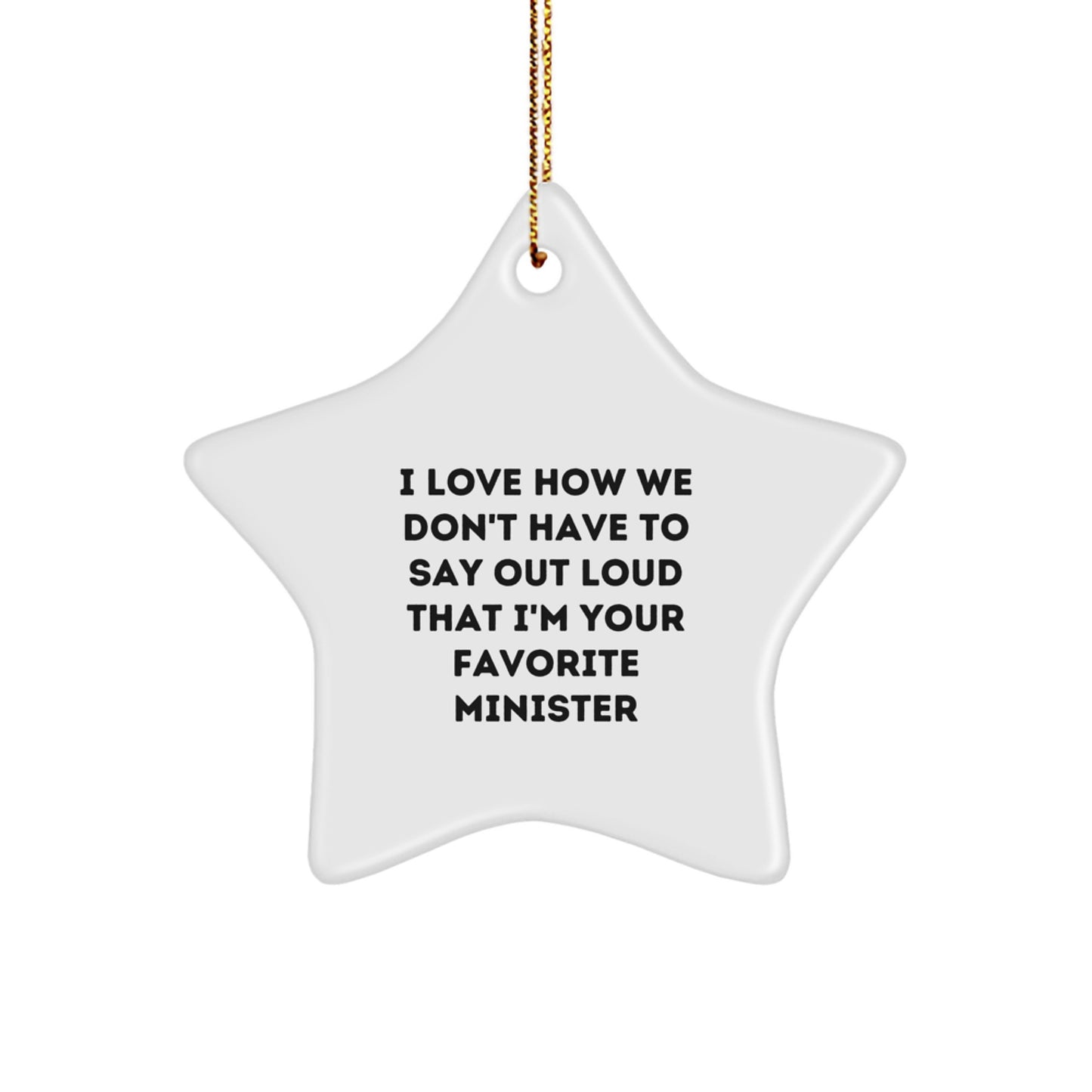 Funny Minister Gifts from Friends - 'I Love How We Don't Have To Say Out Loud That I'm Your Favorite Minister' Star Ornament for Christmas - Image 1