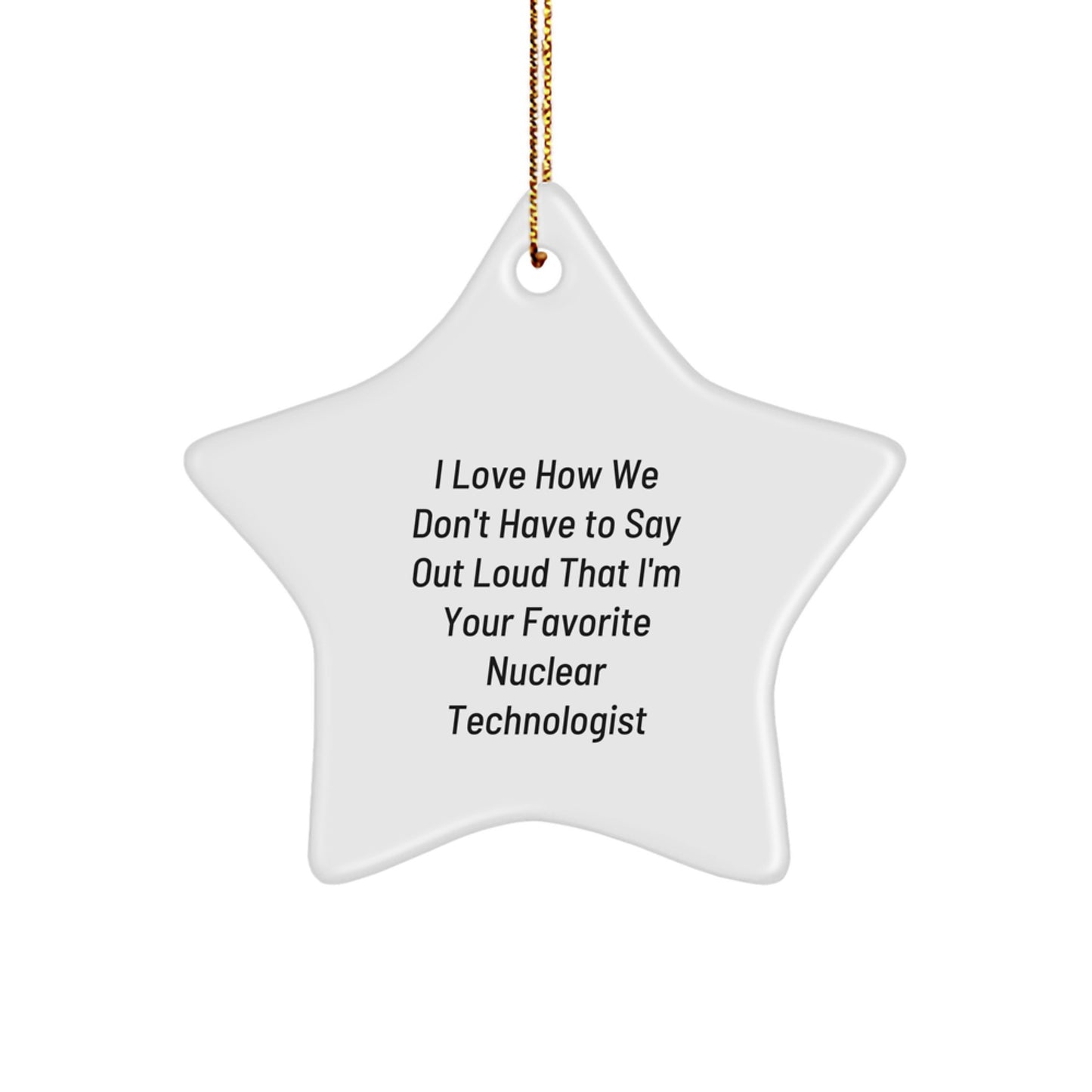 Nuclear Technologist Funny Star Ornament Funny Quote Gifts from Friends and Family for Men Women - Image 1