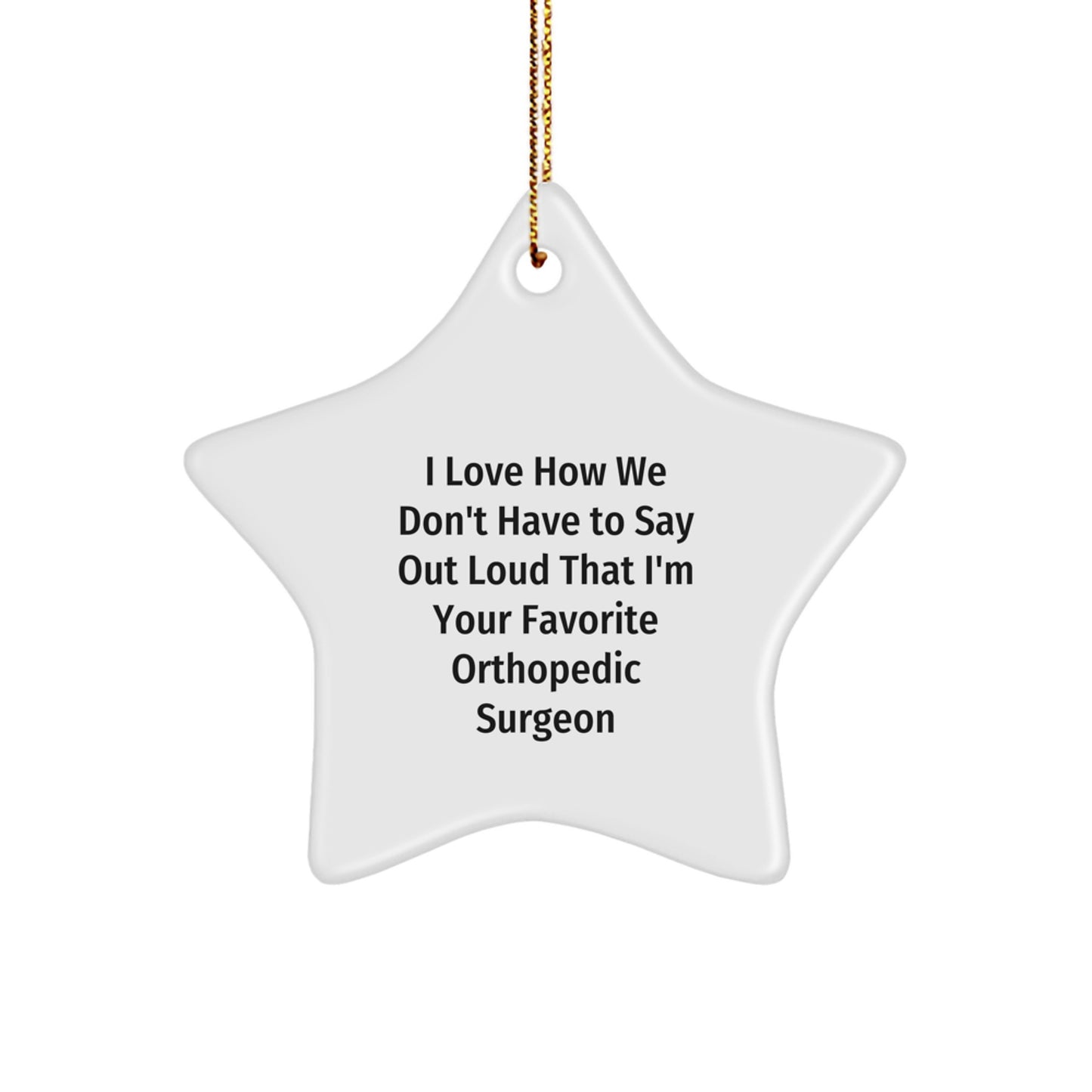 Orthopedic Surgeon Favorite Gifts, I Love How We, Star Ornament, Christmas Unique Gifts from Friends to Family - Image 1