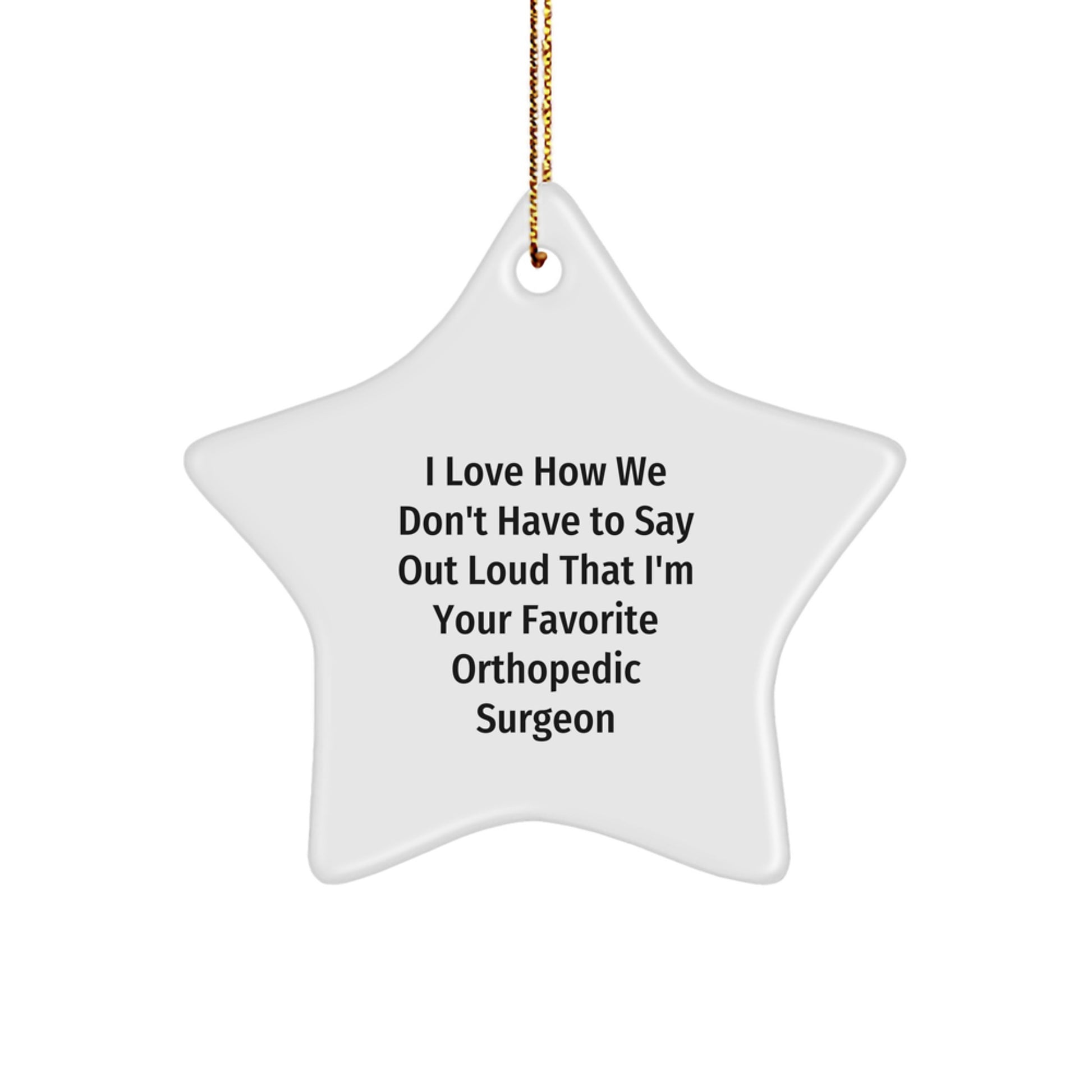 Orthopedic Surgeon Favorite Gifts, I Love How We, Star Ornament, Christmas Unique Gifts from Friends to Family - Image 1