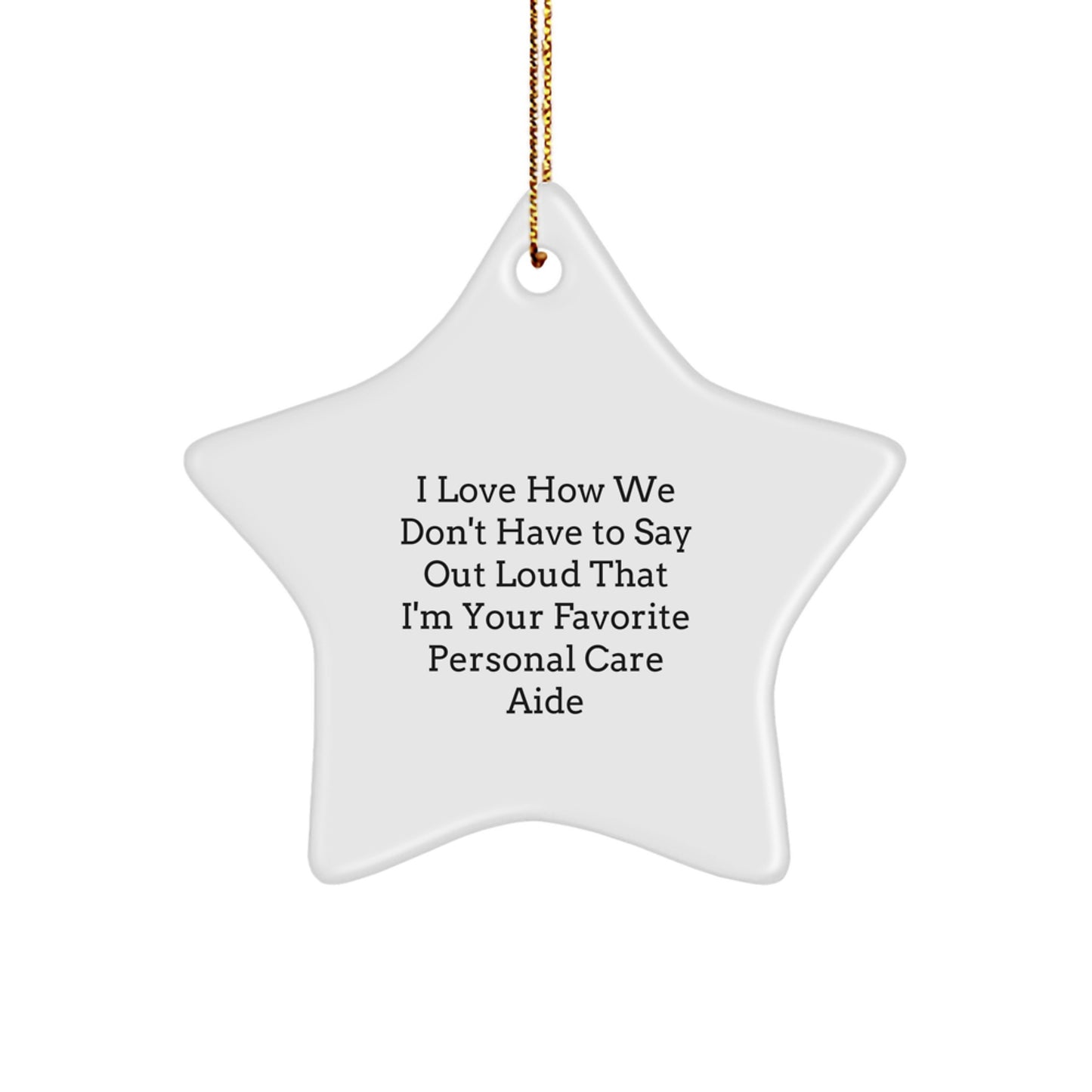 Funny Personal Care Aide Gifts from Friends, Star Ornament for Men, Women, Family, I Love How We Don't Have to Say Out Loud That I'm Your Favorite Personal Care Aide, Christmas Unique Gifts - Image 1