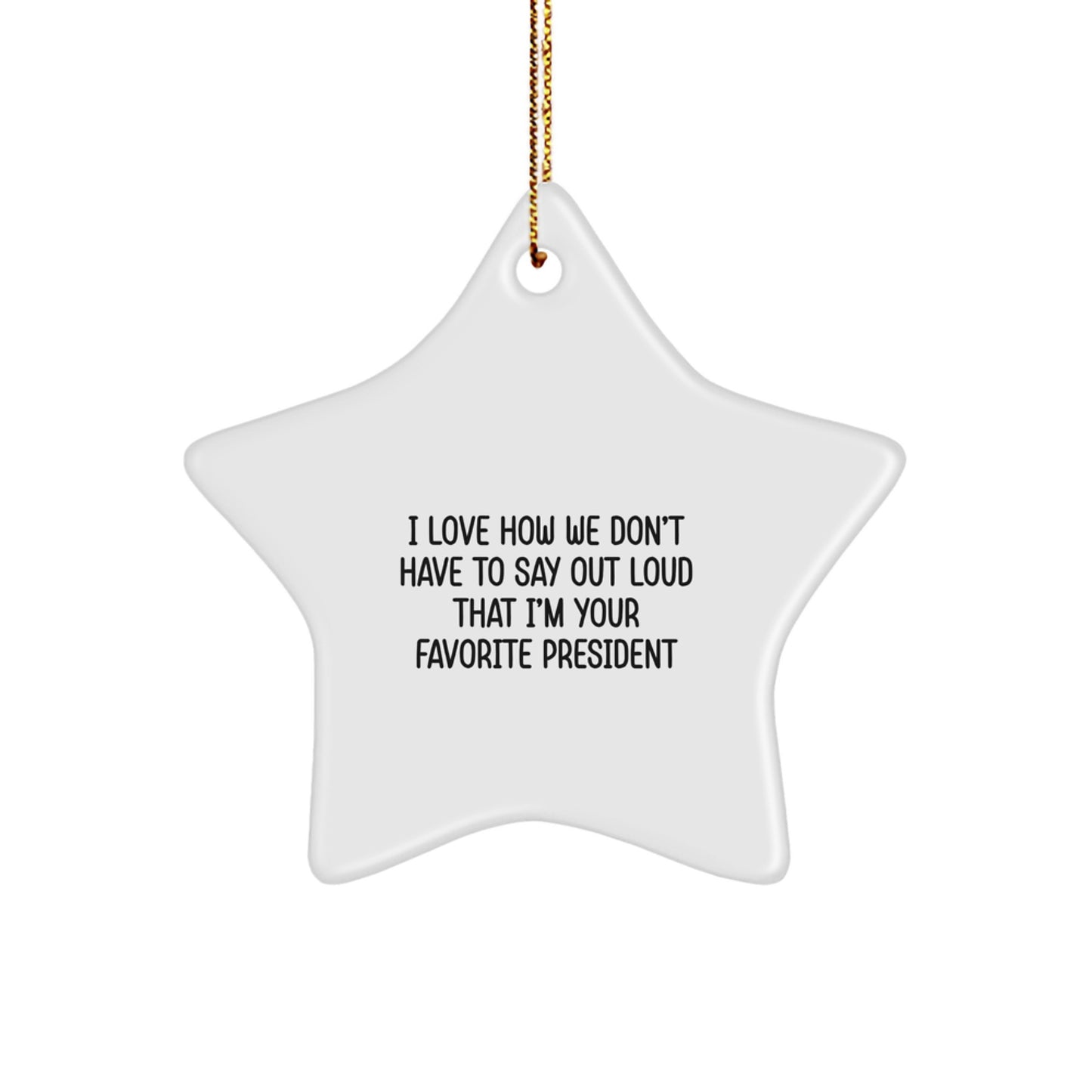 Funny President Gifts for Men, I Love How We Don't Have To Say Out Loud That I'm Your Favorite President Star Ornament, Christmas Unique Presents from Friends to Family - Image 1
