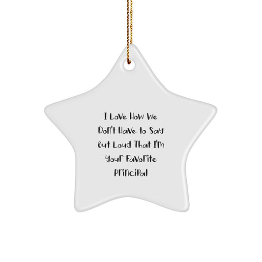 Funny Principal Gifts, Star Ornament for Men, 'I Love How We Don't Have To Say Out Loud That I'm Your Favorite Principal' Quote, Gifts from Family to Principal, Christmas Unique Gifts - Image 1