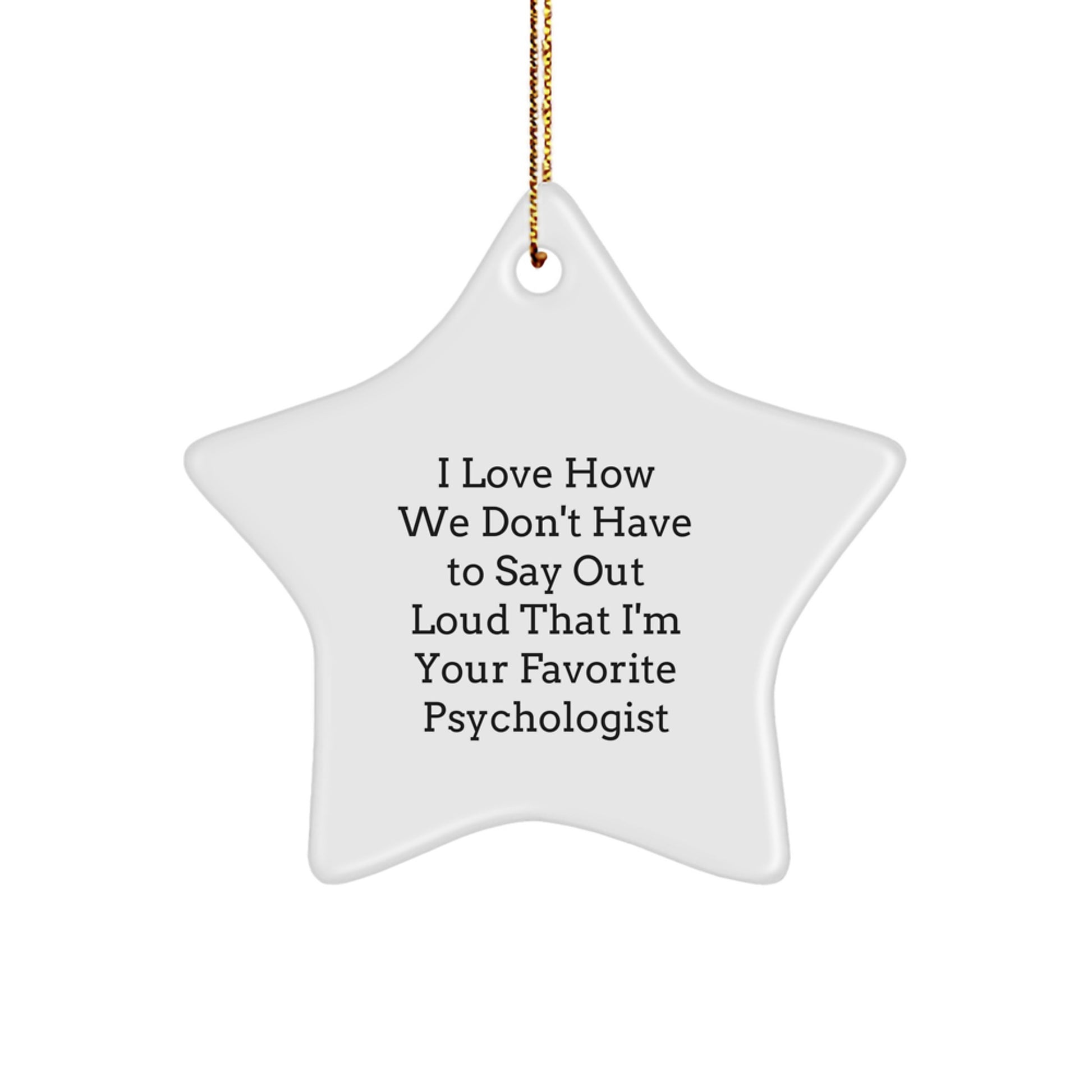 Funny Psychologist Gifts from Men to Women - I Love How We Don't Have To Say Out Loud That I'm Your Favorite Psychologist Star Ornament for Christmas - Image 1