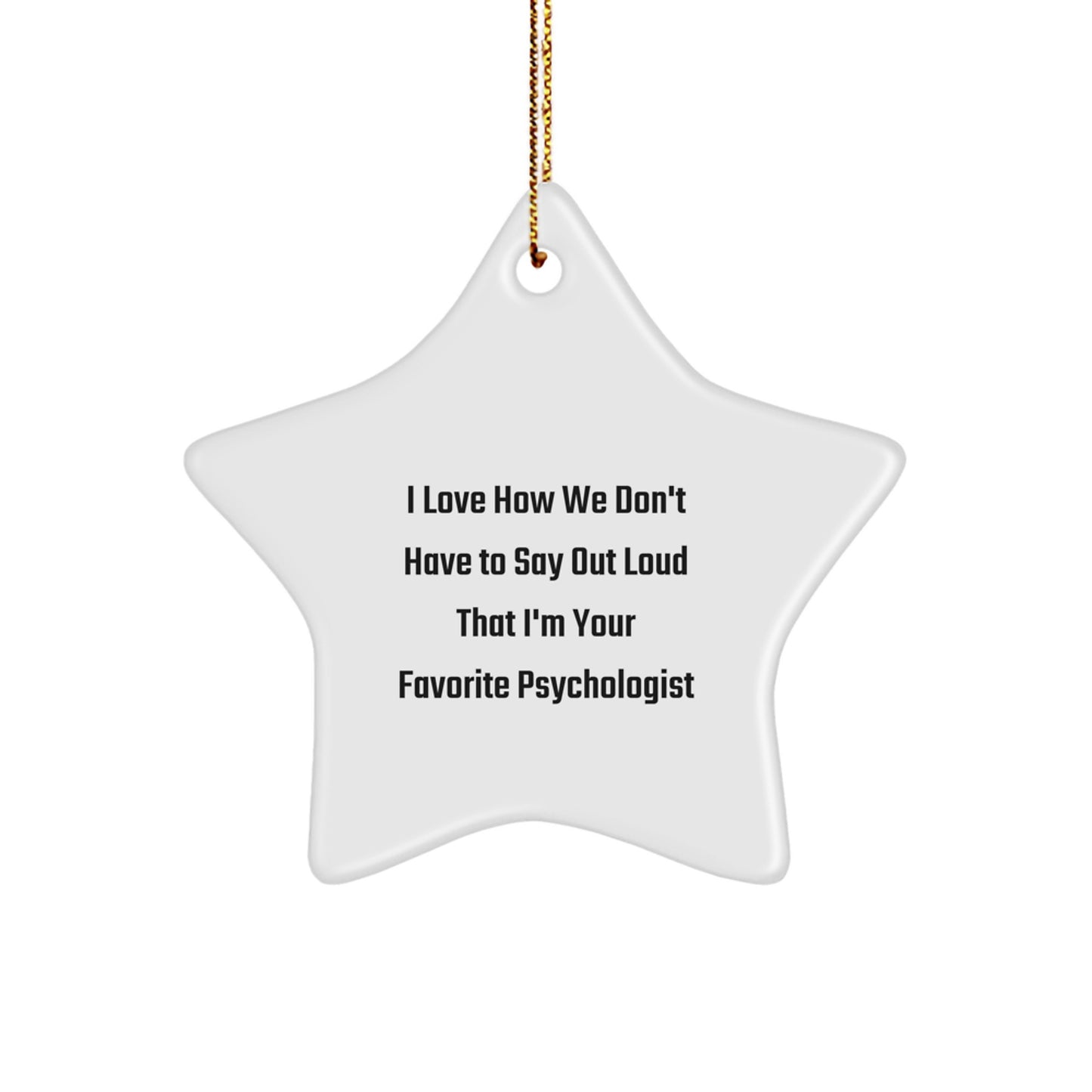 Funny Psychologist Gifts from Friends to Favorite Psychologists, Star Ornament with 'I Love How We Don't Have To Say Out Loud That I'm Your Favorite' Quote, Christmas Unique Gifts for Psychologist - Image 1