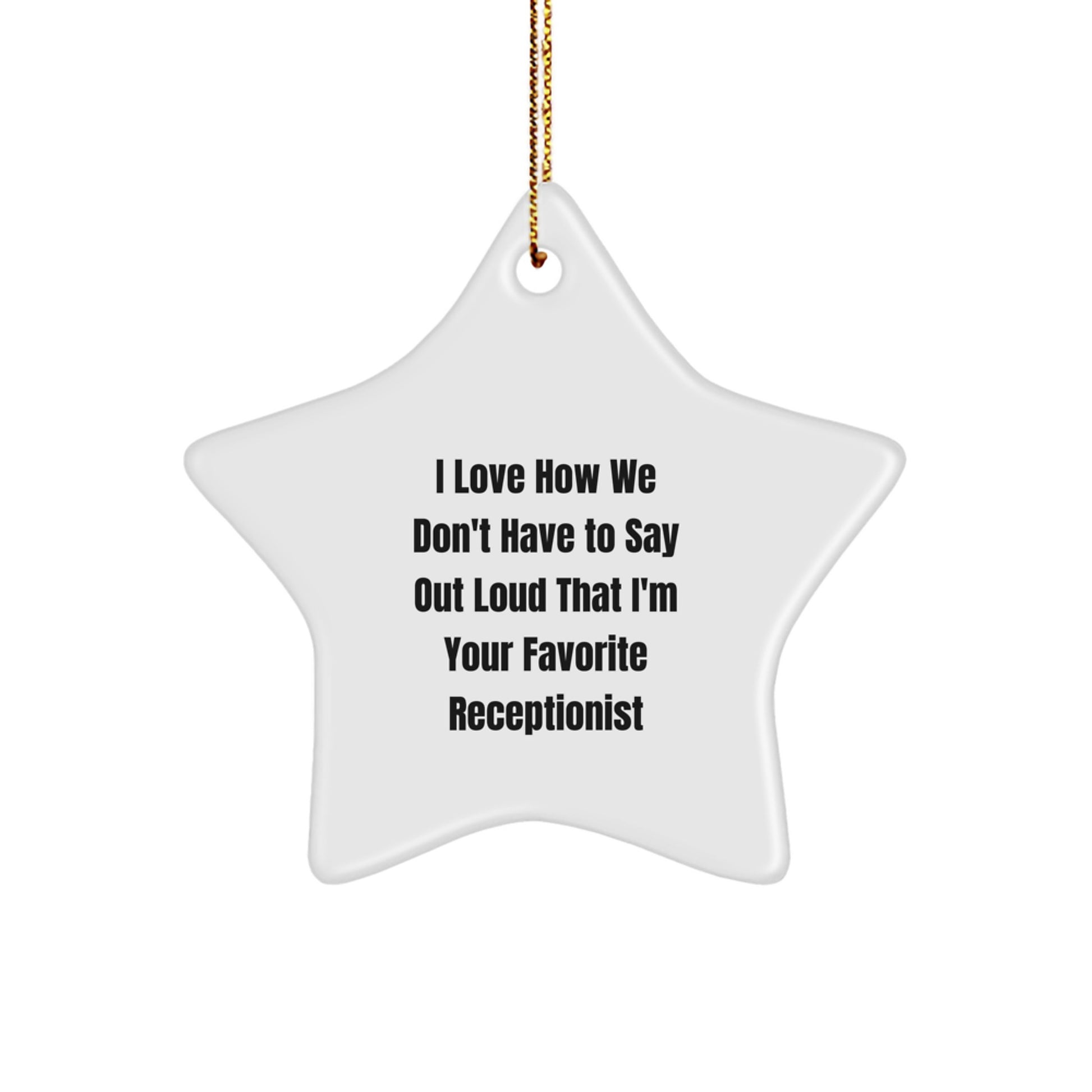 Funny Receptionist Gifts - I Love How We Don't Have to Say Out Loud That I'm Your Favorite, Star Ornament for Christmas, Gifts from Coworkers to Receptionist - Image 1