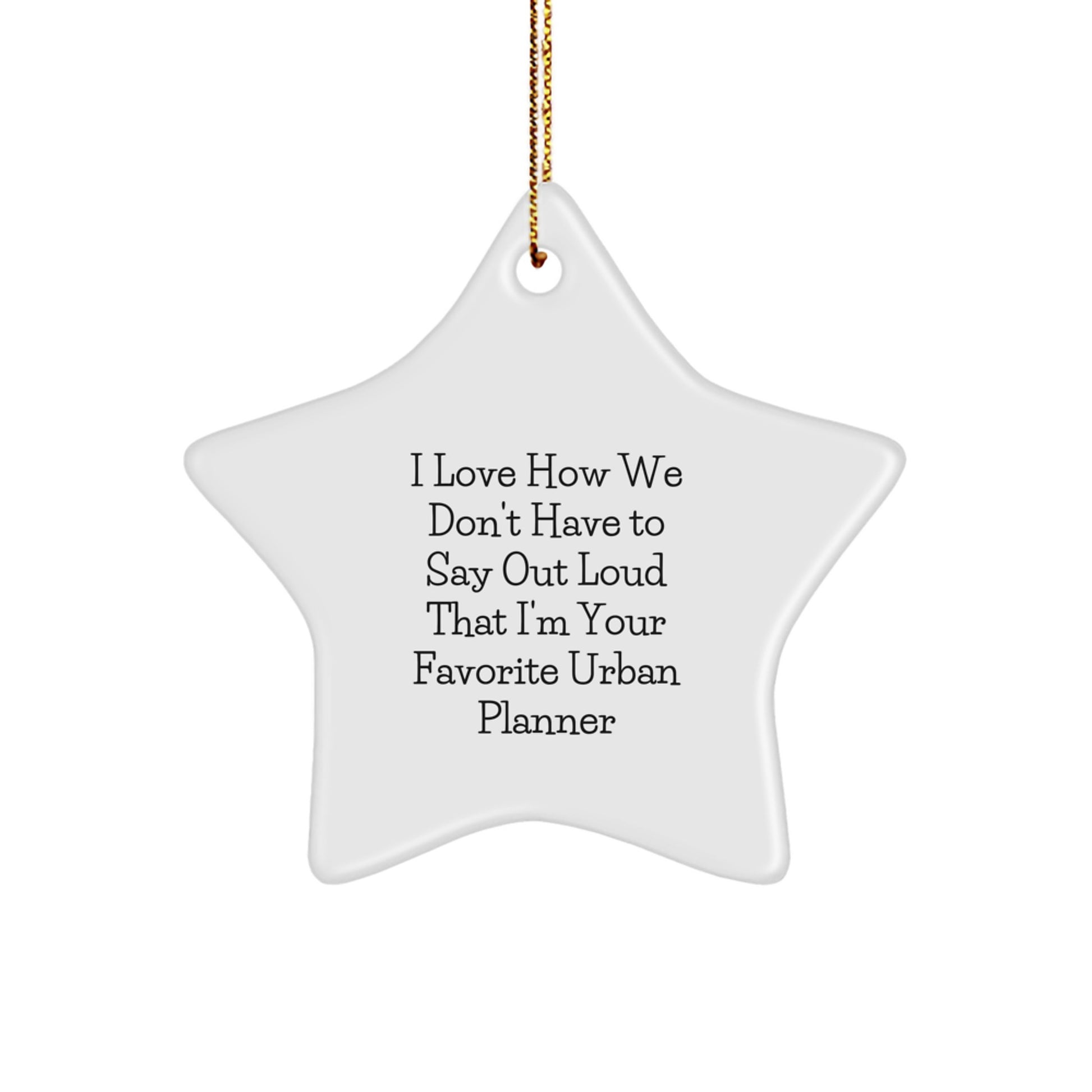 Urban Planner Gifts from Friends - I Love How We Don't Have To Say Out Loud That I'm Your Favorite Urban Planner Star Ornament, Funny Quote for Christmas - Image 1