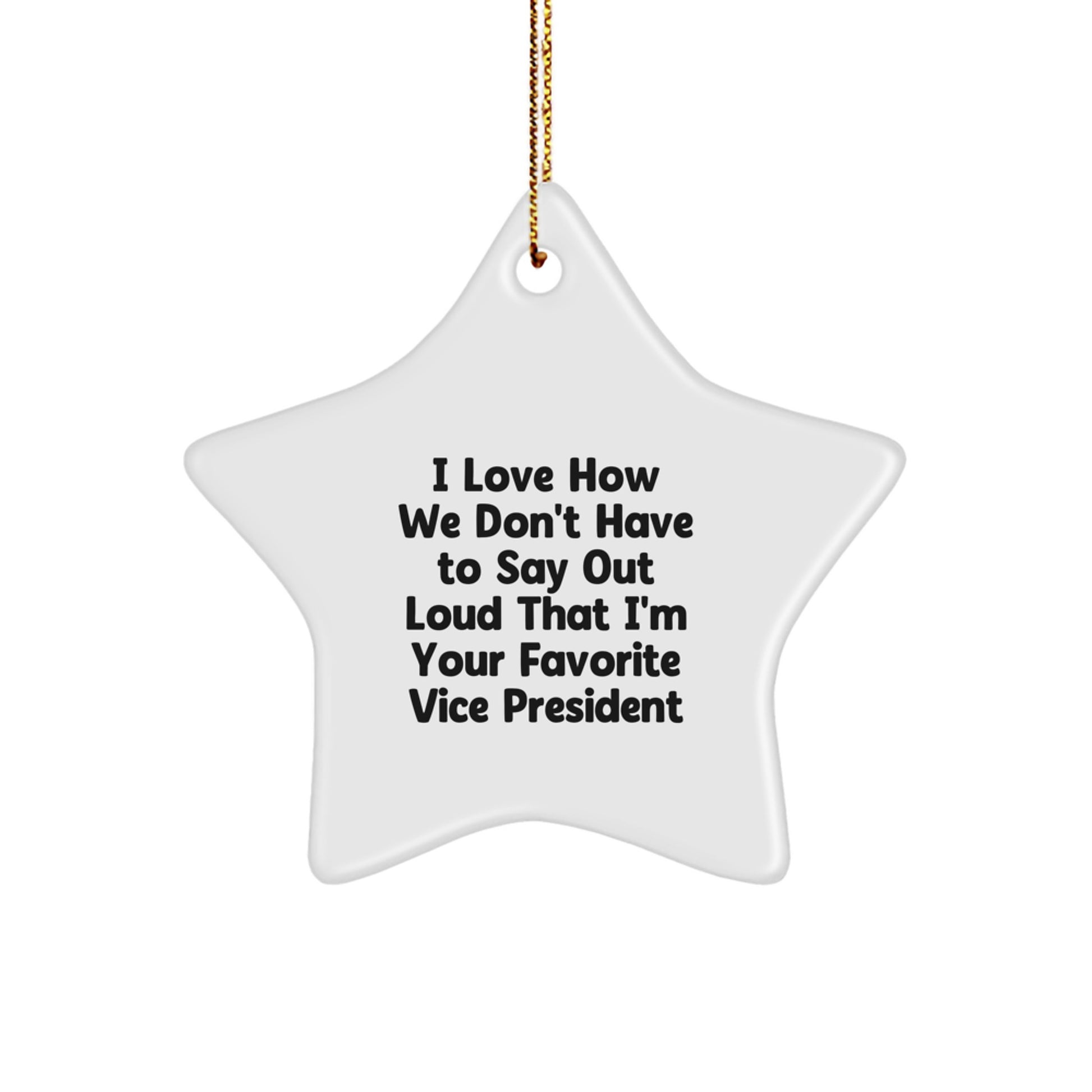 Funny Vice President Gifts from Family - 'I Love How We Don't Have To Say Out Loud That I'm Your Favorite Vice President' Star Ornament for Christmas - Image 1