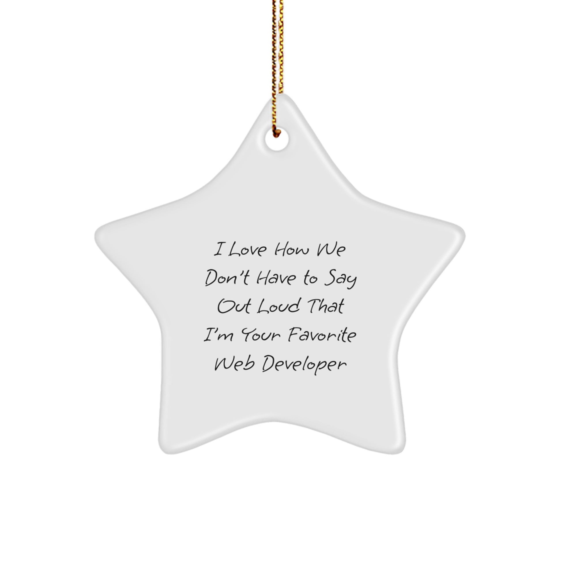 Funny Web Developer Gifts from Friends - 'I Love How We Don't Have To Say Out Loud That I'm Your Favorite Web Developer' Star Ornament for Web Developers, Christmas Unique Gifts - Image 1