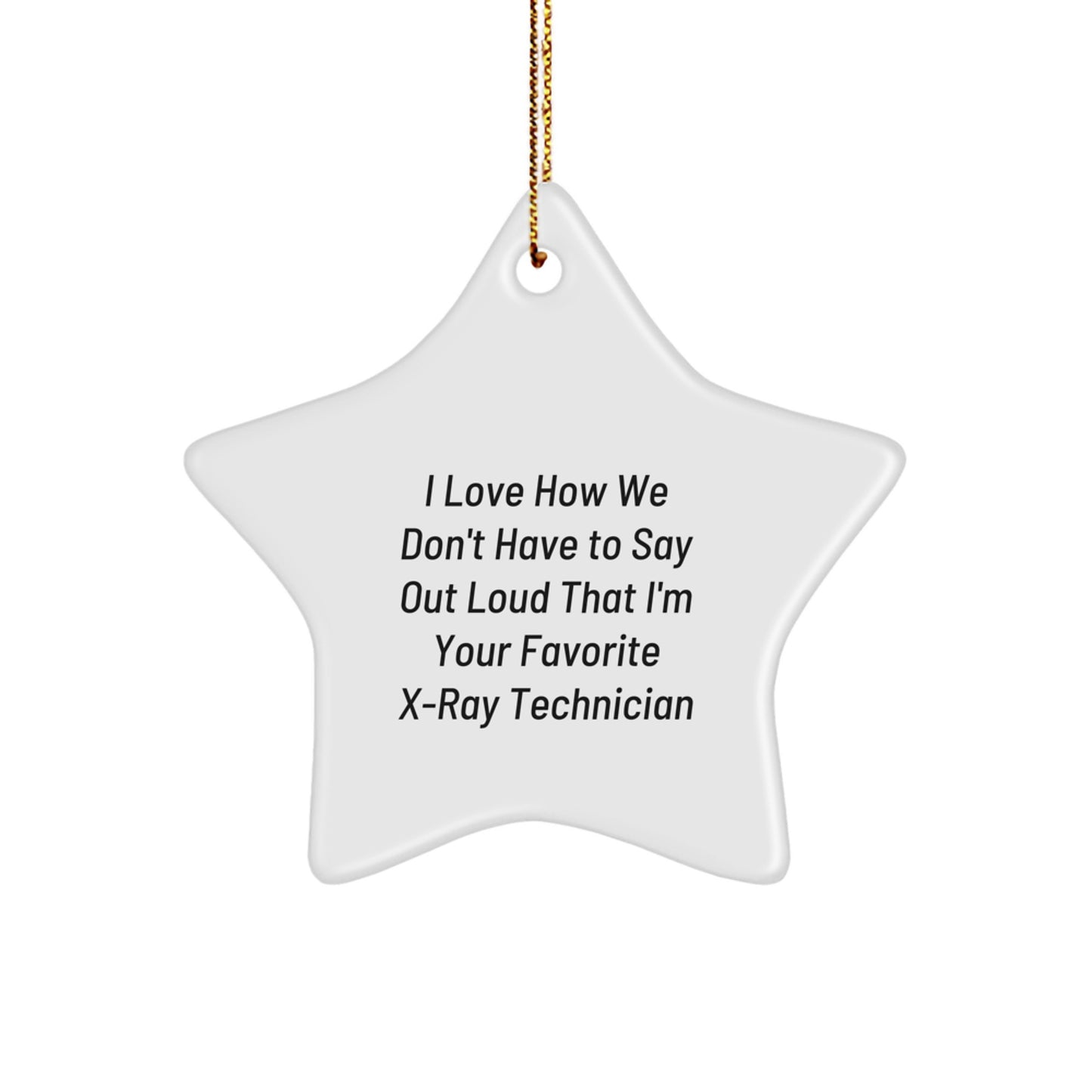 Funny X-Ray Technician Gifts, Star Ornament, 'I Love How We Don't Have To Say Out Loud...' X-Ray Technician Christmas Unique Gift, Gifts from Friends, Gifts for X-Ray Technician Men - Image 1