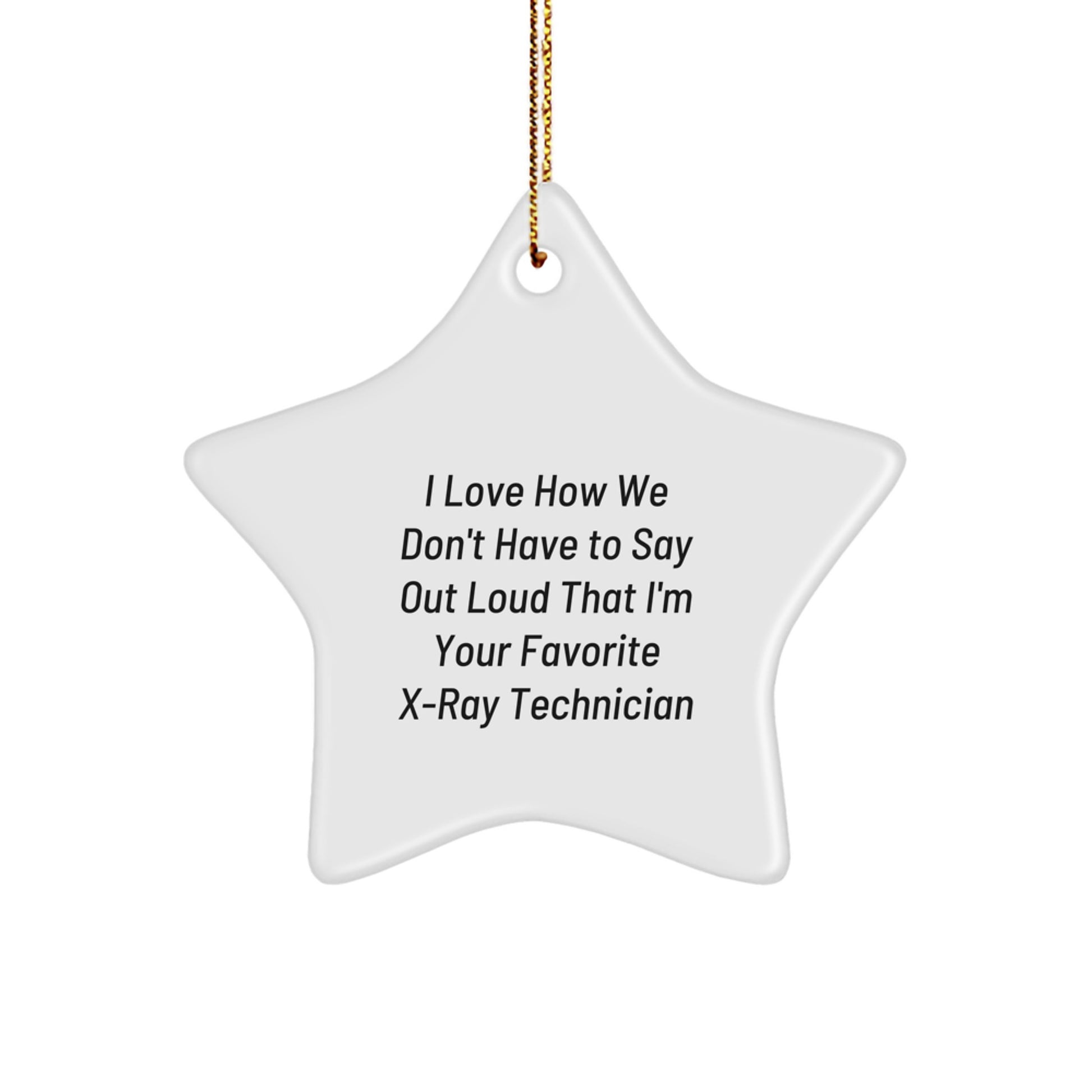 Funny X-Ray Technician Gifts, Star Ornament, 'I Love How We Don't Have To Say Out Loud...' X-Ray Technician Christmas Unique Gift, Gifts from Friends, Gifts for X-Ray Technician Men - Image 1