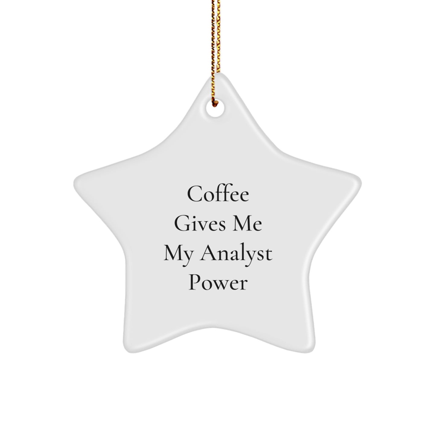 Funny Analyst Gifts from Friends - 'Coffee Gives Me My Analyst Power' Star Ornament for Christmas - Image 1