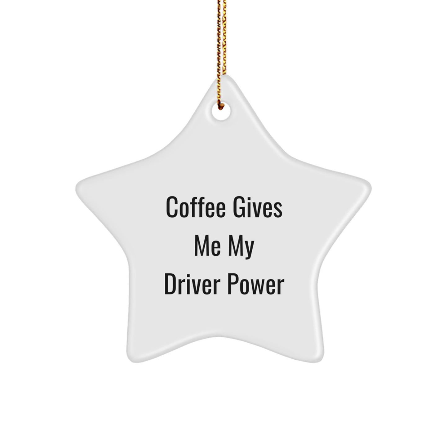 Funny Driver Gifts from Friends for Coffee Lovers - Star Ornament for Christmas - 'Coffee Gives Me My Driver Power' - Image 1