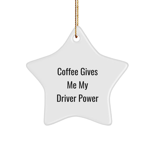 Funny Driver Gifts from Friends for Coffee Lovers - Star Ornament for Christmas - 'Coffee Gives Me My Driver Power' - Image 1