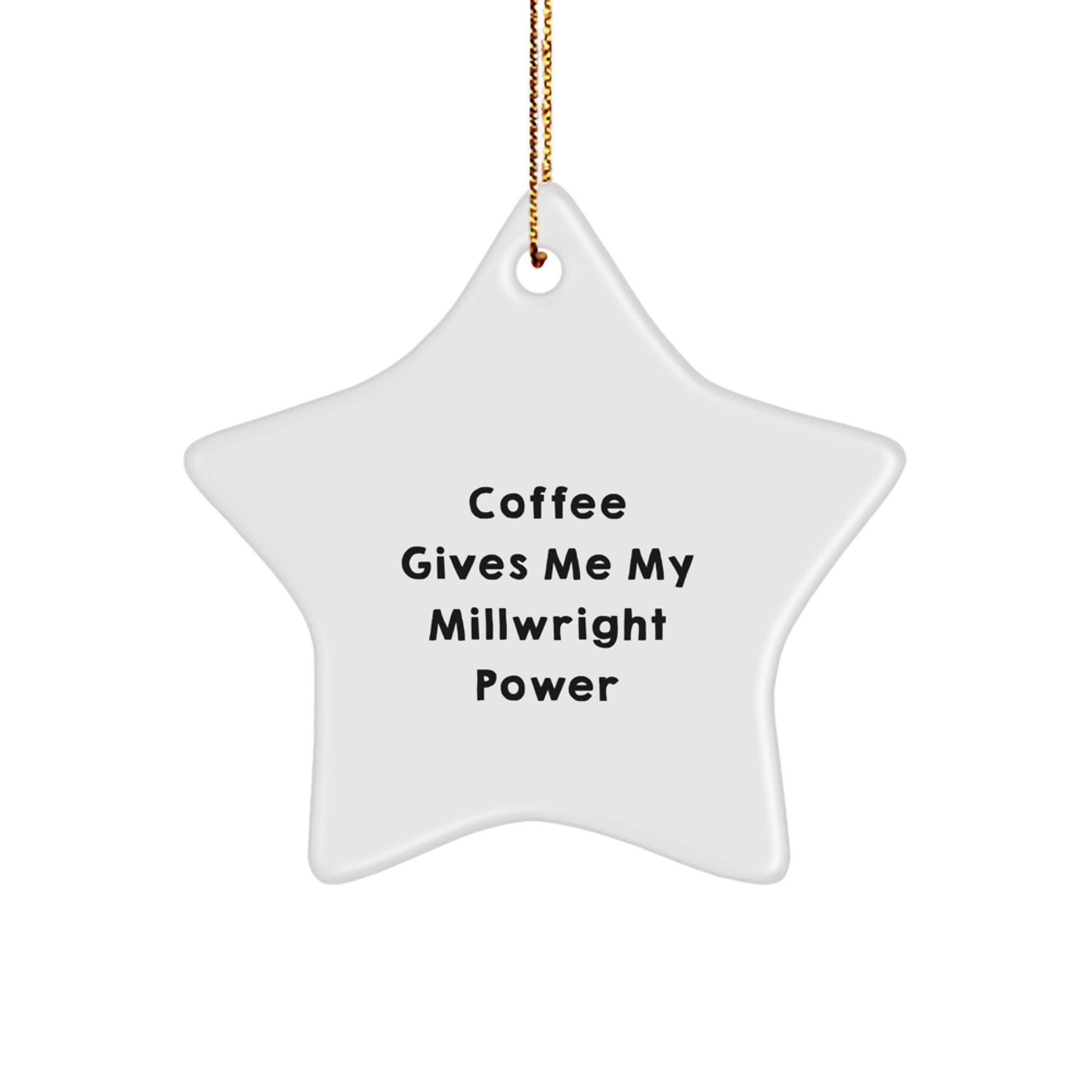 Funny Millwright Gifts - 'Coffee Gives Me My Power' Star Ornament for Christmas, Gifts from Men to Friends, Coworkers, or Family - Image 1