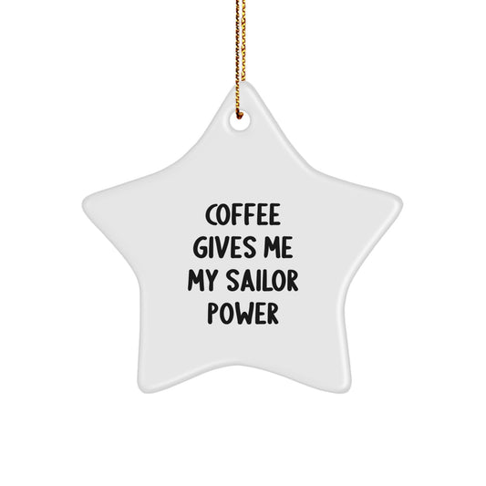 Funny Sailor Star Ornament Gifts from Men to Sailor Friends and Family for Christmas Unique Decorations - 'Coffee Gives Me My Sailor Power' Inspirational Sailor Gifts - Image 1