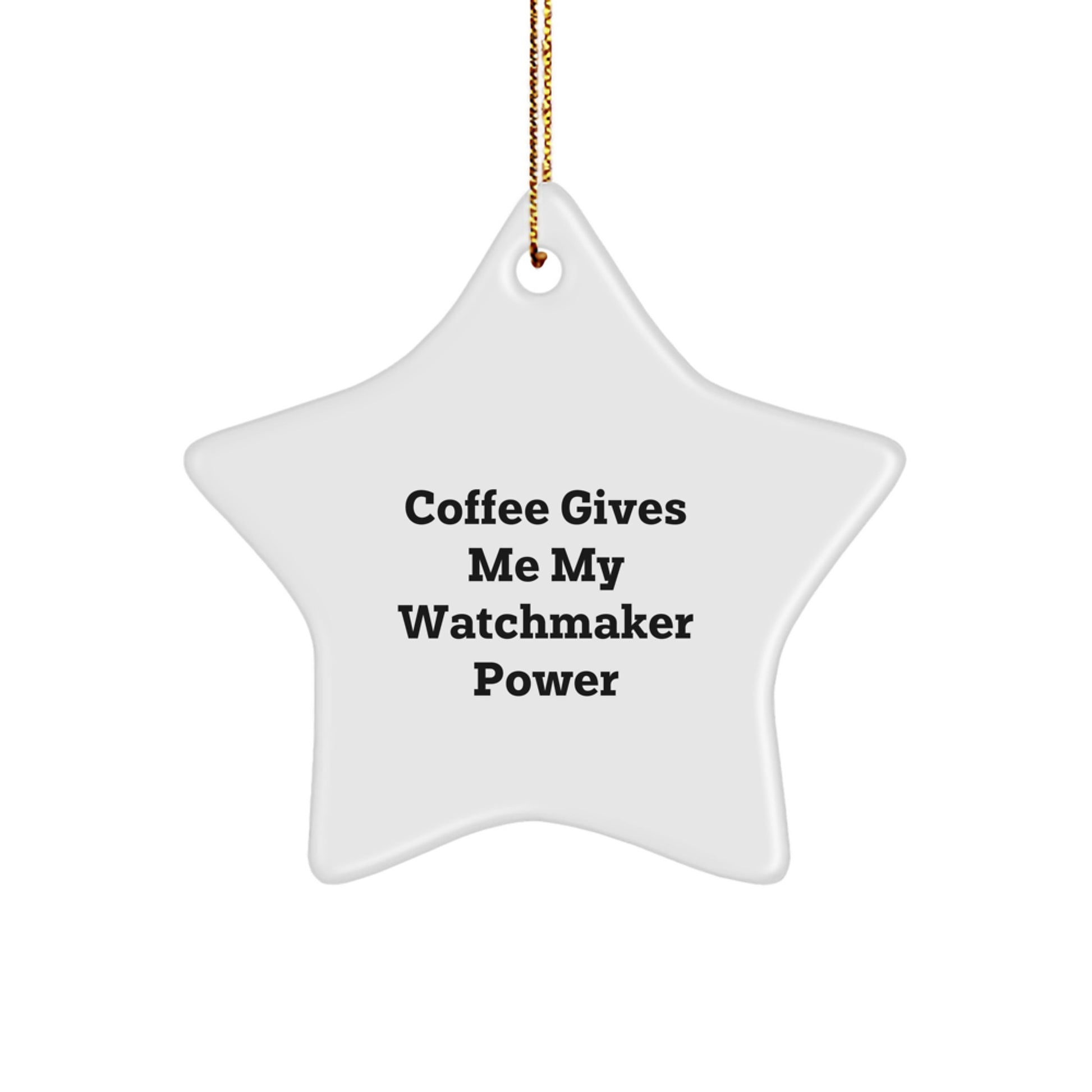 Funny Watchmaker Gifts from Friends for Watchmaker - Coffee Gives Me My Watchmaker Power Christmas Ornament - Image 1