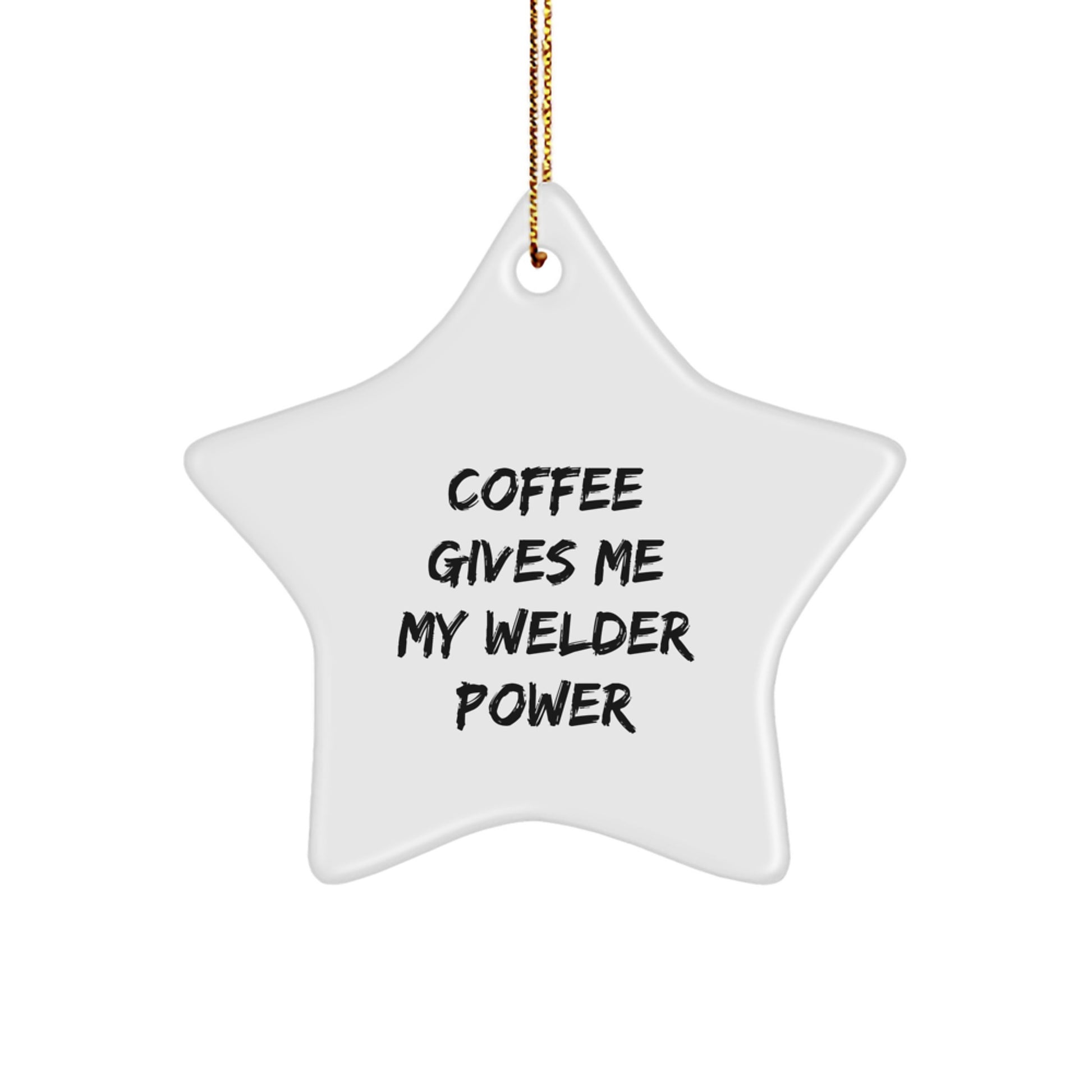 Funny Welder Gifts from Friends and Family - 'Coffee Gives Me My Welder Power' Star Ornament for Christmas - Image 1