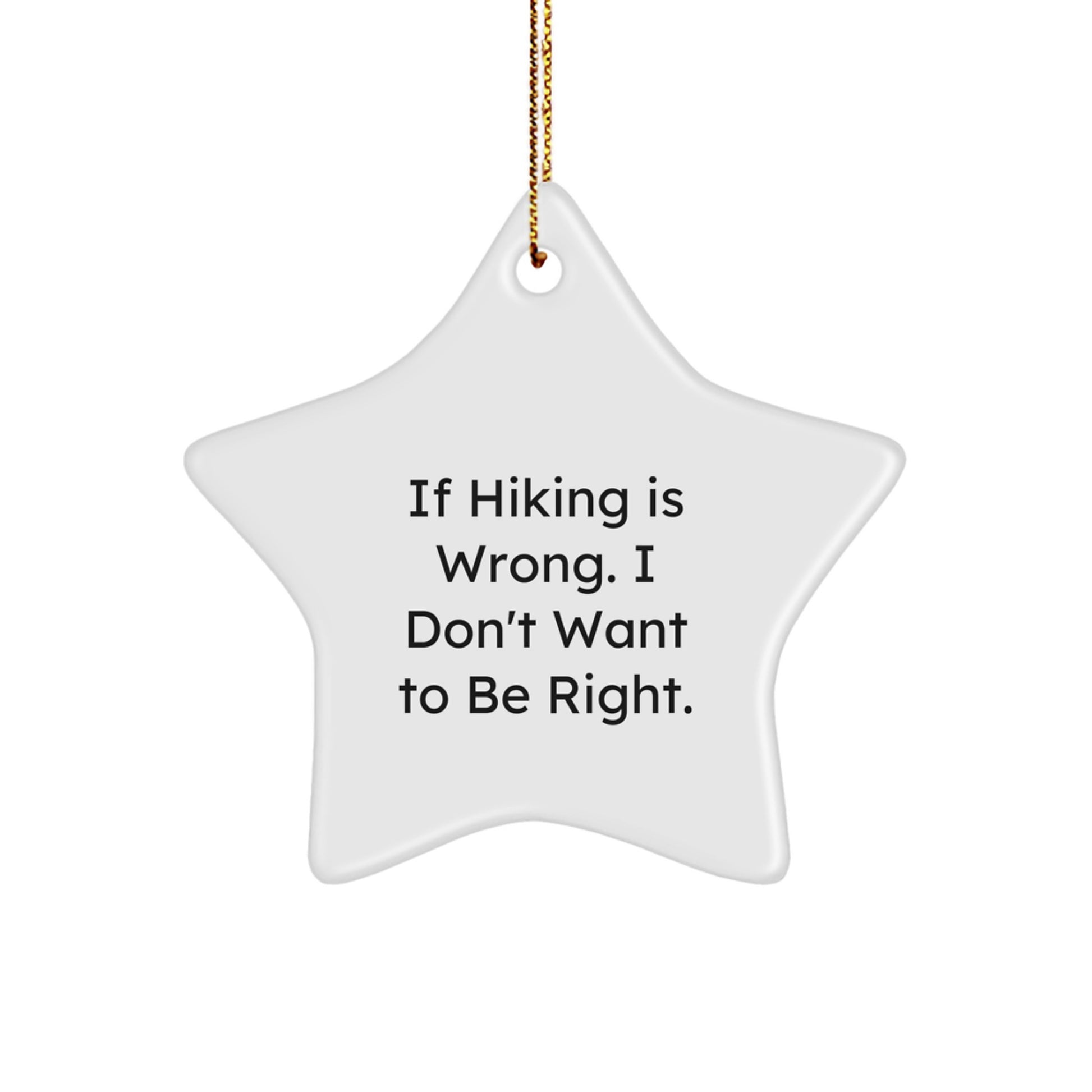 Hiking Star Ornament, 'If Hiking Is Wrong. I Don't Want To Be Right.' Funny Christmas Unique Gift for Friends, Coworkers, Family - Image 1