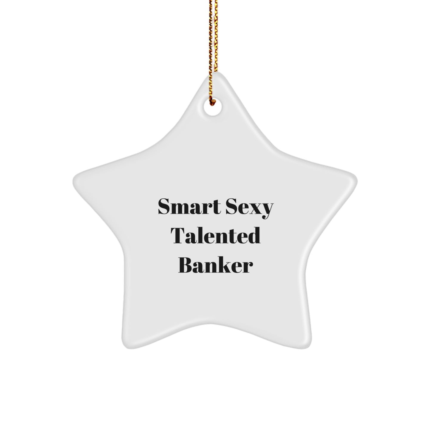 Funny Banker Gifts from Friends to Smart Sexy Talented Banker, Star Ornament for Christmas Unique Gifts, White Star Shaped Ornament - Image 1