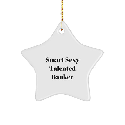 Funny Banker Gifts from Friends to Smart Sexy Talented Banker, Star Ornament for Christmas Unique Gifts, White Star Shaped Ornament - Image 1