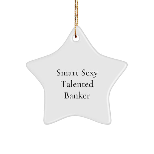 Funny Banker Gifts from Coworkers, Unique Star Ornament for Bankers, Smart Sexy Talented Banker Christmas Decorations - Image 1