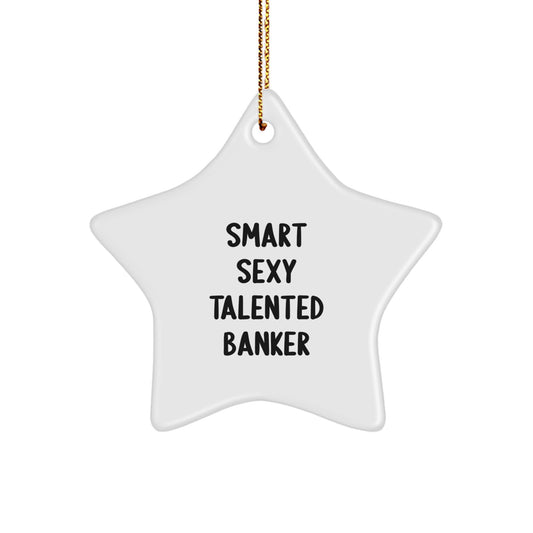 Smart Sexy Talented Banker Star Ornament Gifts for Bankers from Friends Unique Christmas Decorations - Image 1
