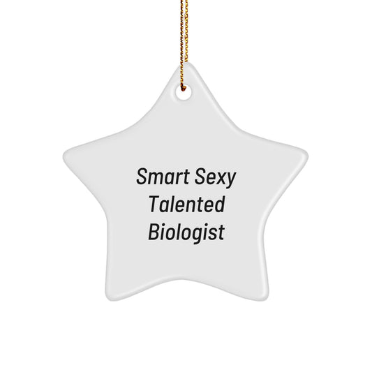 Smart Sexy Talented Biologist Gift for Biologist Friends and Family - Funny Christmas Star Ornament - Gifts from Men, Women, or Coworkers - Image 1