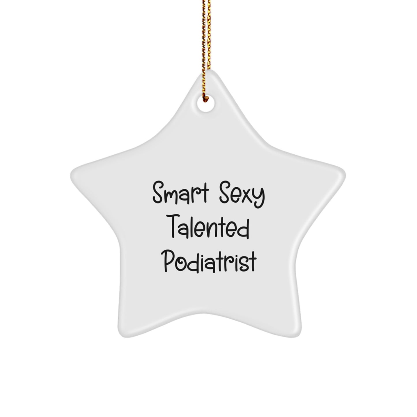 Smart Sexy Talented Podiatrist Gifts from Family, Friends, or Coworkers - 'Funny' Star Ornament for Podiatrist Christmas Unique Gifts - Image 1