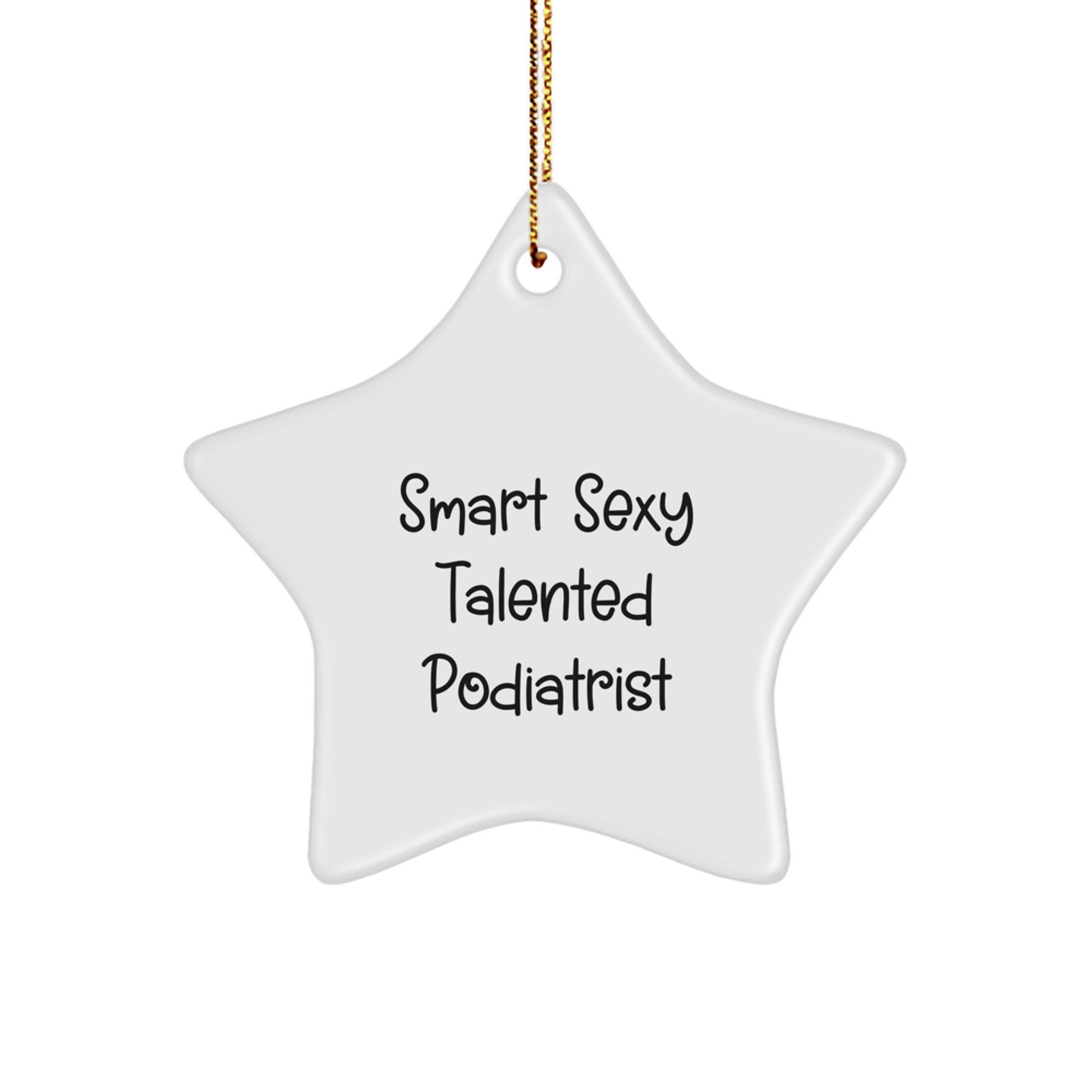 Smart Sexy Talented Podiatrist Gifts from Family, Friends, or Coworkers - 'Funny' Star Ornament for Podiatrist Christmas Unique Gifts - Image 1