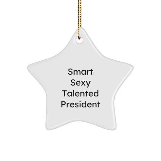 Smart Sexy Talented President Star Ornament, Funny Christmas Unique Gift from Friends, For Men - Image 1