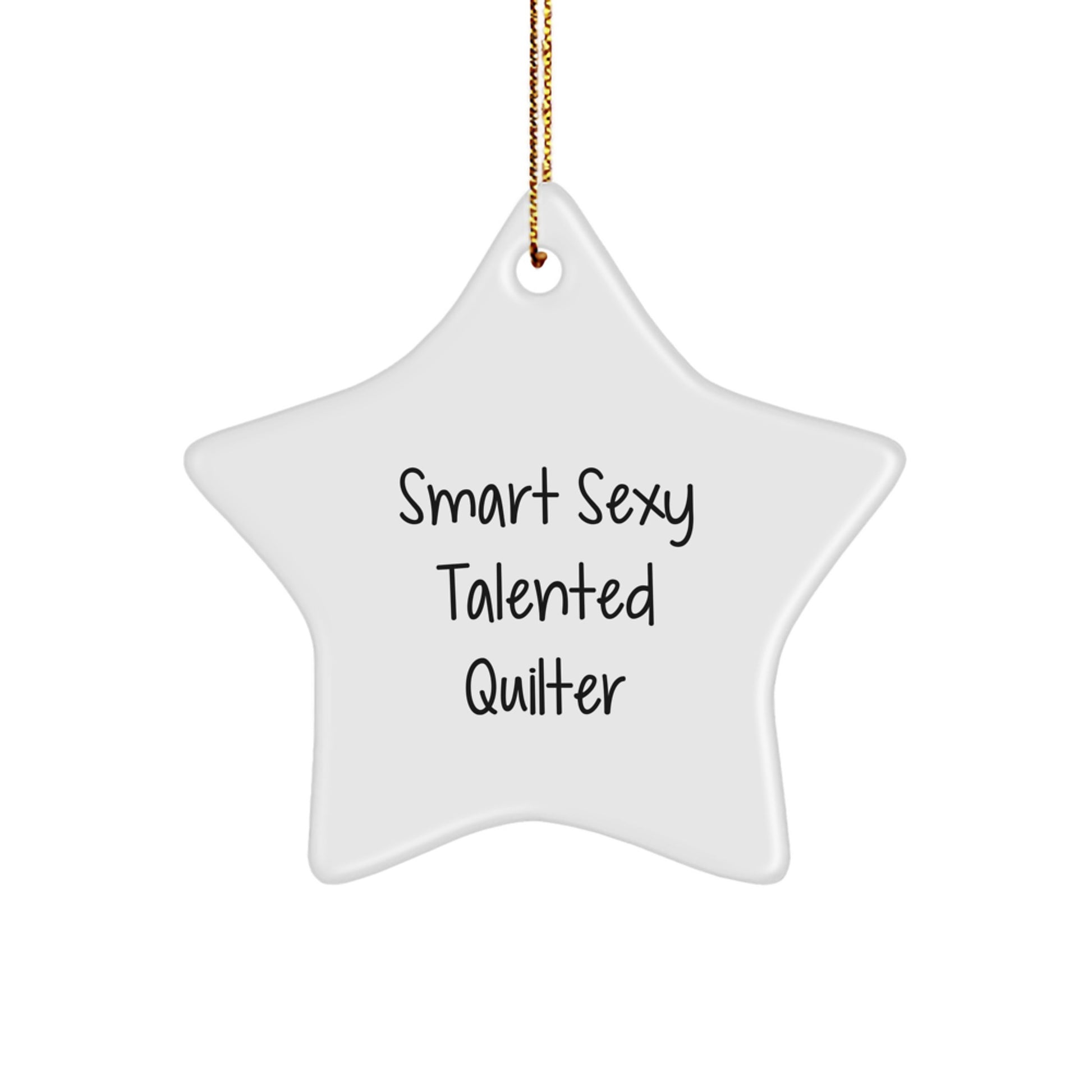 Smart Sexy Talented Quilter's Christmas Unique Gift: White Star Ornament, 'You're a Star' Quote, Perfect for Quilter Friends and Family - Image 1