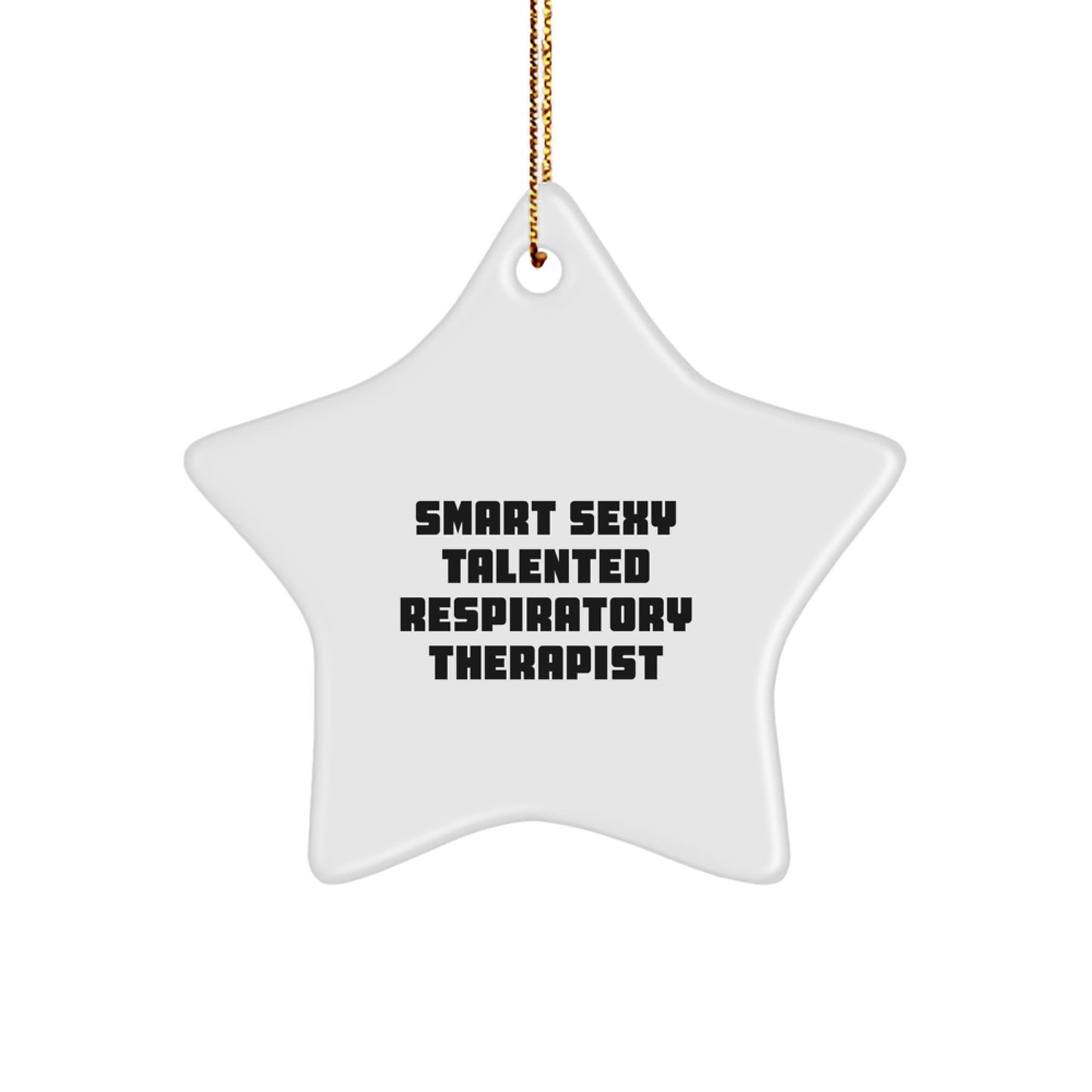 Smart Sexy Talented Respiratory Therapist Christmas Ornament, Gifts from Friends, Family, Coworkers, for Respiratory Therapist, Funny Quote, Star Shaped, 3.25" tall, MDF, High-Gloss Finish - Image 1