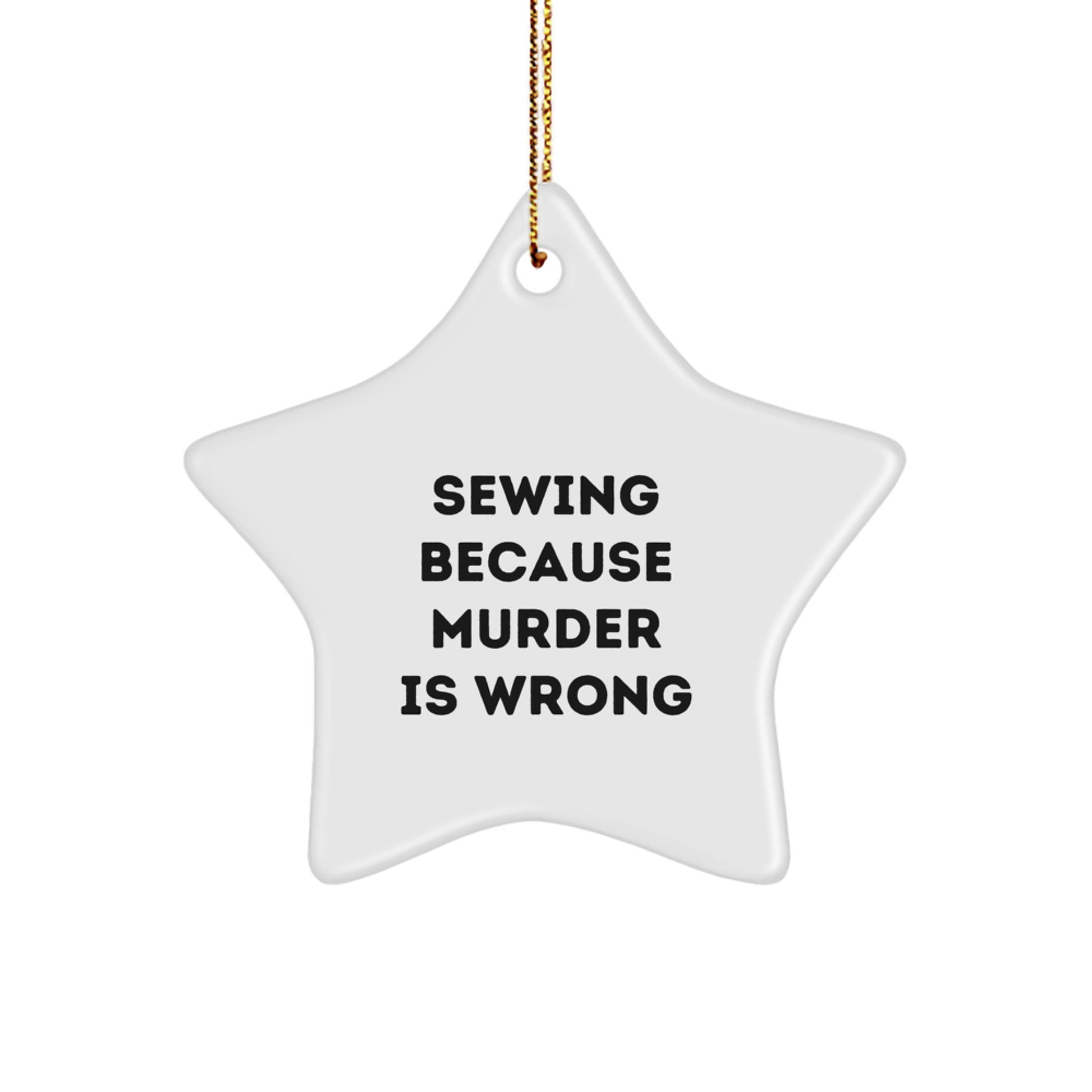 Sewing Gifts from Friends - Star Ornament with Quote 'Sewing Because Murder Is Wrong' - Christmas Unique Gifts for Sewing Enthusiasts - Image 1