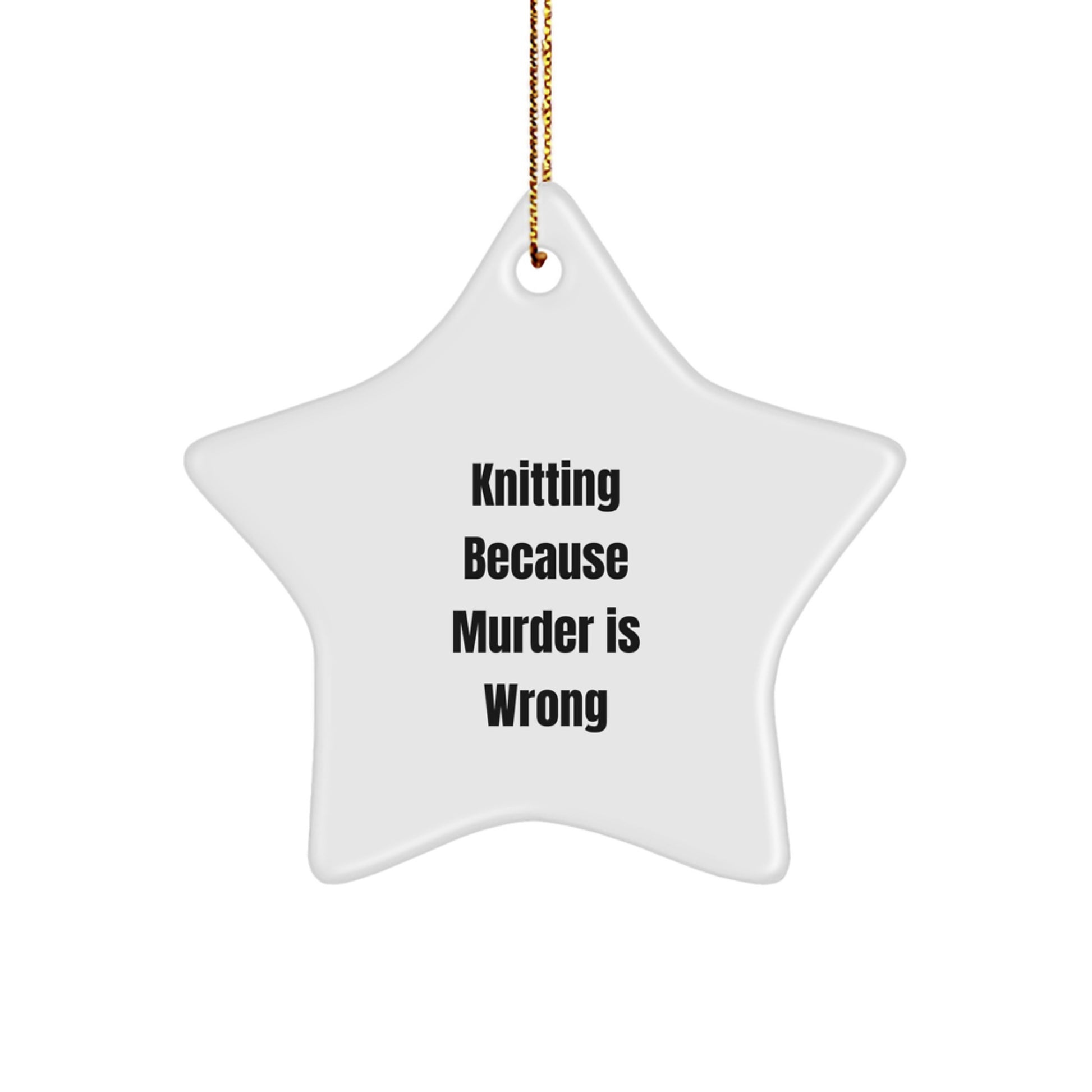 Knitting Gifts for Women, Men, or Friends - 'Knitting Because Murder Is Wrong' Star Ornament, White, 3.25' Tall, Christmas Decorations - Image 1